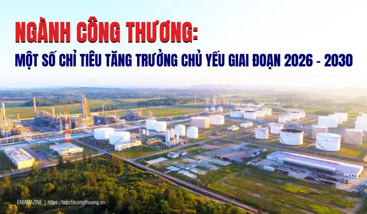 [Infographic] Ngành Công Thương: Một số chỉ tiêu tăng trưởng chủ yếu giai đoạn 2026 – 2030