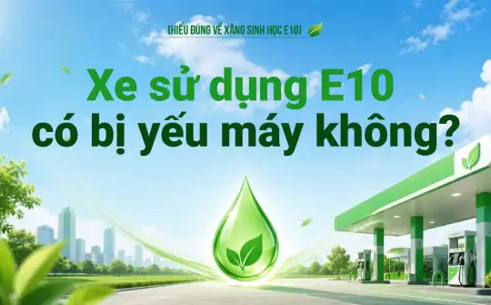 [Hiểu đúng về xăng E10] Xe sử dụng E10 có bị yếu máy không?